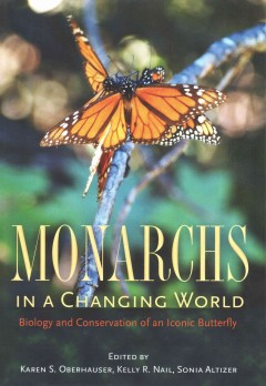 Monarchs in a changing world : biology and conservation of an iconic butterfly  Cover Image