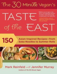 The 30-minute vegan's taste of the East : 150 Asian-inspired recipes from soba noodles to summer rolls. Cover Image