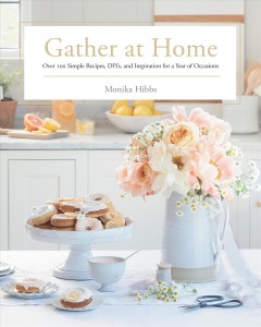 Gather at home : over 100 simple recipes, DIYs, and inspiration for a year of occasions  Cover Image