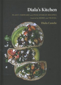 Diala's kitchen : plant-forward and pescatarian recipes inspired by home and travel  Cover Image