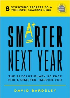 Smarter next year : the revolutionary science for a smarter, happier you  Cover Image