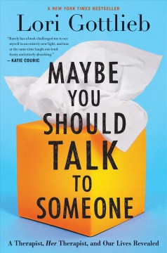 Maybe you should talk to someone : a therapist, HER therapist, and our lives revealed  Cover Image