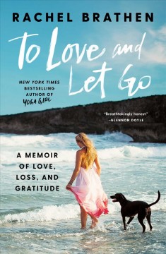 To love and let go : a memoir of love, loss, and gratitude. Cover Image