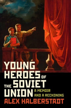Young heroes of the Soviet Union : a memoir and a reckoning  Cover Image