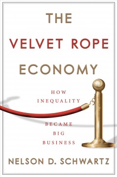 The velvet rope economy : how inequality became big business  Cover Image