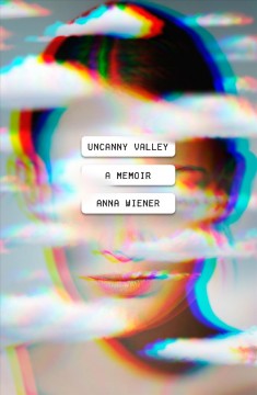 Uncanny valley : a memoir  Cover Image