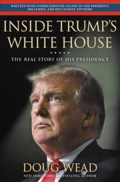 Inside Trump's White House : the real story of his presidency  Cover Image