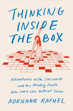 Thinking inside the box : adventures with crosswords and the puzzling people who can't live without them  Cover Image