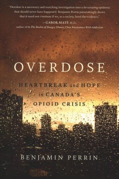 Overdose : heartbreak and hope in Canada's opioid crisis  Cover Image