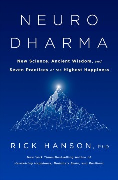 Neurodharma : new science, ancient wisdom, and seven practices of the highest happiness  Cover Image