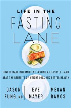 Life in the fasting lane : how to make intermittent fasting a lifestyle - and reap the benefits of weight loss and better health  Cover Image