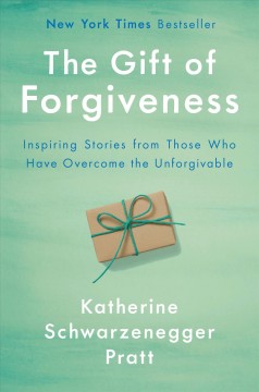 The gift of forgiveness : inspiring stories from those who have overcome the unforgivable  Cover Image