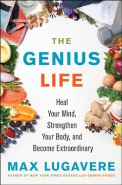 The genius life : heal your mind, strengthen your body, and become extraordinary  Cover Image