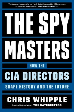The spymasters : how the CIA directors shape history and the future  Cover Image