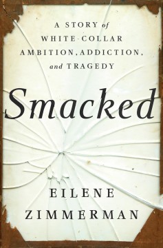 Smacked : a story of white-collar ambition, addiction, and tragedy  Cover Image