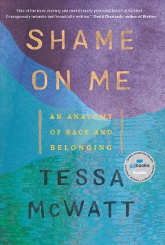 Shame on me : an anatomy of race and belonging  Cover Image