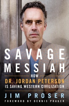 Savage messiah : how Dr. Jordan Peterson is saving Western civilization  Cover Image