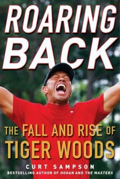 Roaring back : the fall and rise of Tiger Woods  Cover Image