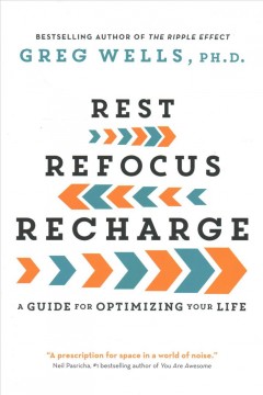 Rest, refocus, recharge : a guide for optimizing your life  Cover Image