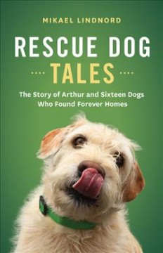 Rescue dog tales : the story of Arthur and sixteen dogs who found forever homes  Cover Image