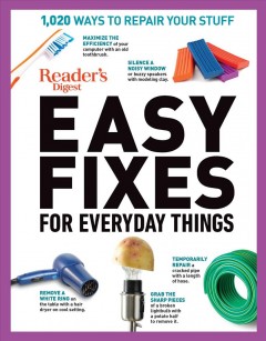 Reader's Digest easy fixes for everyday things : 1,020 ways to repair your stuff. Cover Image