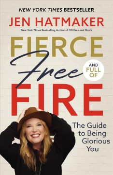 Fierce, free, and full of fire : the guide to being glorious you  Cover Image