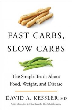 Fast carbs, slow carbs : the simple truth about food, weight, and disease  Cover Image
