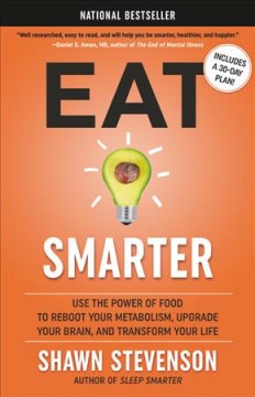 Eat smarter : use the power of food to reboot your metabolism, upgrade your brain, and transform your life  Cover Image