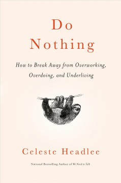 Do nothing : how to break away from overworking, overdoing, and underliving  Cover Image