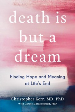 Death is but a dream : finding hope and meaning at life's end  Cover Image