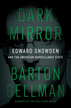 Dark mirror : Edward Snowden and the American surveillance state  Cover Image