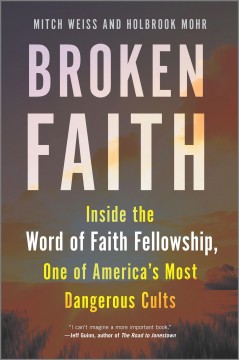 Broken faith : inside the Word of Faith Fellowship, one of America's most dangerous cults  Cover Image