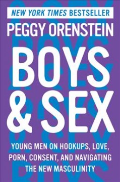 Boys & sex : young men on hookups, love, porn, consent, and navigating the new masculinity  Cover Image