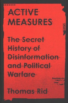 Active measures : the secret history of disinformation and political warfare  Cover Image