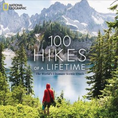100 hikes of a lifetime : the world's ultimate scenic trails  Cover Image