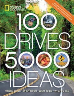 100 drives, 5000 ideas : where to go, when to go, what to see, what to do  Cover Image