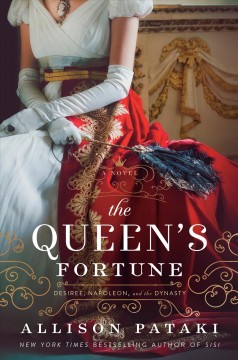 The queen's fortune : a novel of Desiree, Napoleon, and the dynasty that outlasted the empire  Cover Image