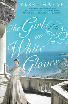 The girl in white gloves : a novel of Grace Kelly  Cover Image