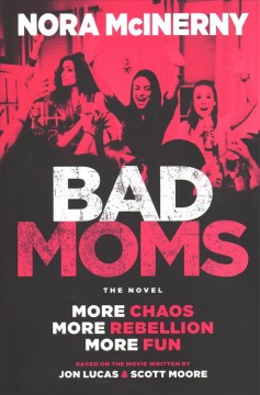 Bad moms : the novel  Cover Image