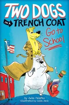 Two dogs in a trench coat go to school  Cover Image