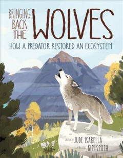 Bringing back the wolves : how a predator restored an ecosystem  Cover Image