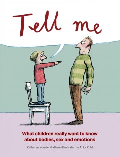 Tell me : what children really want to know about bodies, sex and emotions  Cover Image