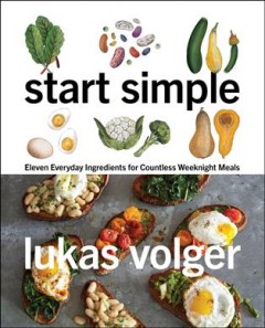 Start simple : eleven everyday ingredients for countless weeknight meals  Cover Image