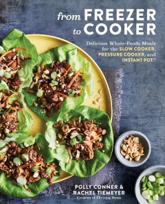 From freezer to cooker : delicious whole-foods meals for the slow cooker, pressure cooker, and Instant Pot  Cover Image
