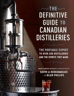 The definitive guide to Canadian distilleries : the portable expert to over 200 distilleries and the spirits they make  Cover Image