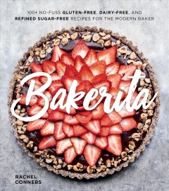 Bakerita : 100+ no-fuss gluten-free, dairy-free, and refined sugar-free recipes for the modern baker  Cover Image