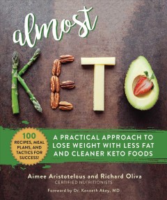Almost keto : a practical approach to lose weight with less fat and cleaner keto foods  Cover Image