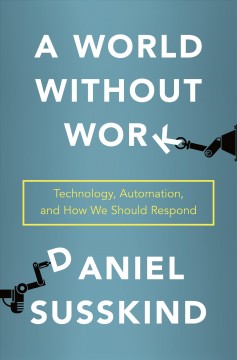 A world without work : technology, automation, and how we should respond  Cover Image