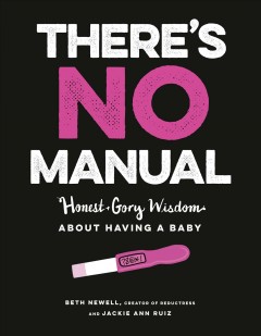 There's no manual : honest and gory wisdom about having a baby  Cover Image