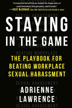 Staying in the game : the playbook for beating workplace sexual harassment  Cover Image